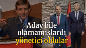 Aday bile olamamışlardı yönetici oldular